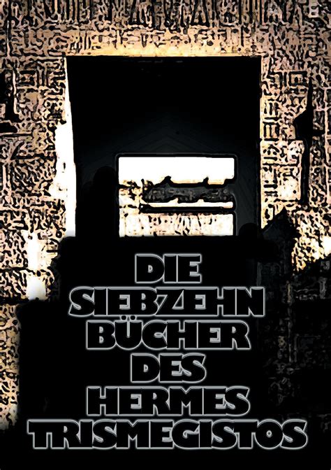 Die siebzehn Bücher des Hermes Trismegistos 